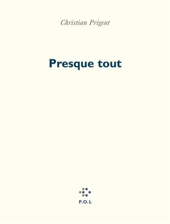 Couverture du livre « Presque tout » de Christian Prigent aux éditions P.o.l