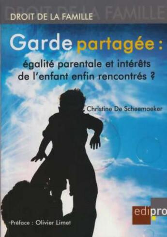 Couverture du livre « Garde partagée : égalité parentale et intérêts de l'enfant enfin rencontrés ? » de Christine De Scheemaeker aux éditions Cci De Liege Edipro