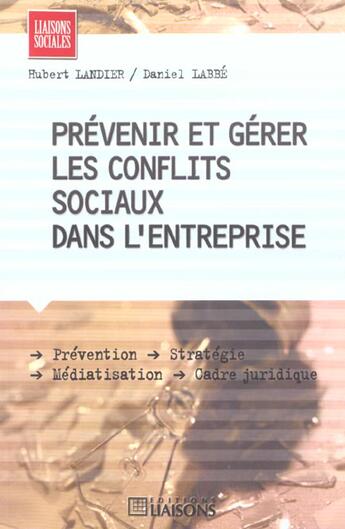 Couverture du livre « Prevenir et gerer les conflits sociaux dans l'entreprise » de Landier H. aux éditions Liaisons