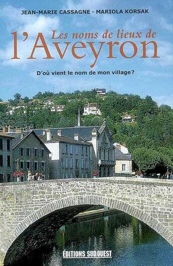 Couverture du livre « Les noms de lieu de l'Aveyron » de Jean-Marie Cassagne aux éditions Sud Ouest Editions