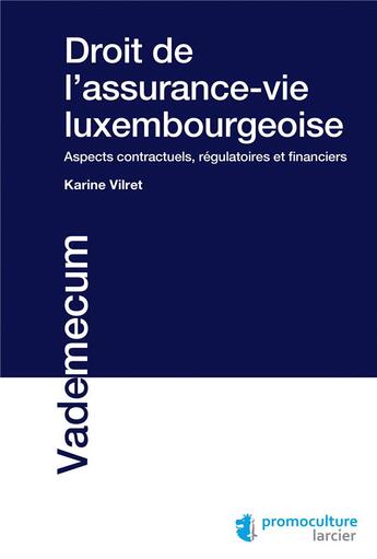 Couverture du livre « Droit de l'assurance-vie luxembourgeoise ; aspects contractuels, régulatoires et financiers » de Karine Vilret-Huot aux éditions Promoculture