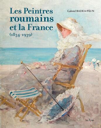 Couverture du livre « Peintres roumains en France (1834-1939) » de Gabriel Badea-Paun aux éditions In Fine