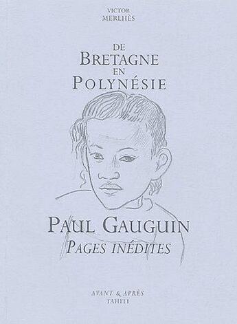 Couverture du livre « De Bretagne en Polynésie ; Paul Gauguin, pages inédites » de Victor Merlhes aux éditions Avant Et Apres