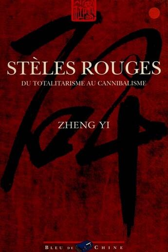 Couverture du livre « Steles Rouges ; Du Totalitarisme Au Cannibalisme » de Yi Zheng aux éditions Bleu De Chine