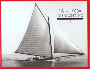 Couverture du livre « L'age d'or du yachting 1880-1905 » de E Homle aux éditions Anthese