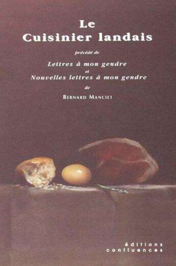 Couverture du livre « Le cuisinier landais ; lettres à mon gendre ; nouvelles lettres à mon gendre » de Bernard Manciet aux éditions Confluences