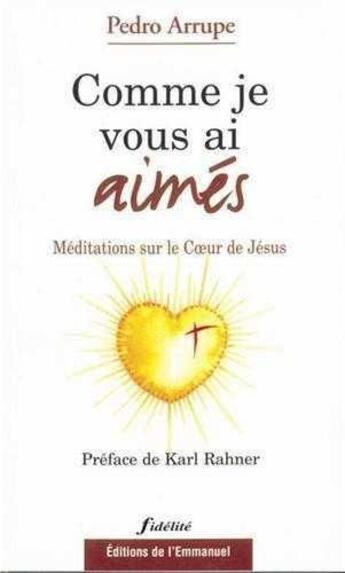 Couverture du livre « Comme je vous ai aimes - meditations sur le coeur de jesus » de Pedro Arrupe aux éditions Emmanuel