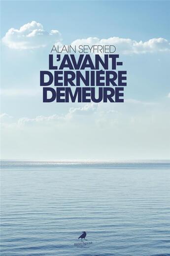 Couverture du livre « L'avant-dernière demeure » de Alain Seyfried aux éditions Morrigane