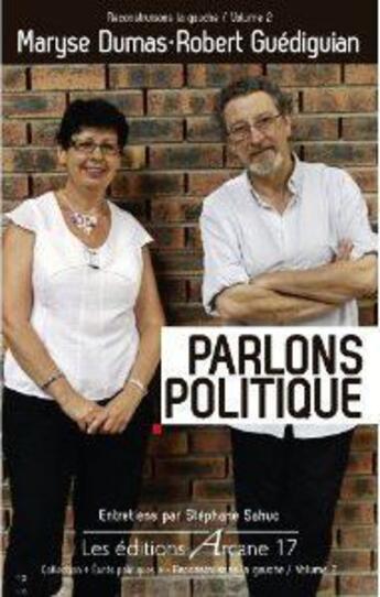 Couverture du livre « Parlons politique ; entretiens avec Maryse Dumas et Robert Guediguian » de Robert Guediguian et Maryse Dumas aux éditions Arcane 17