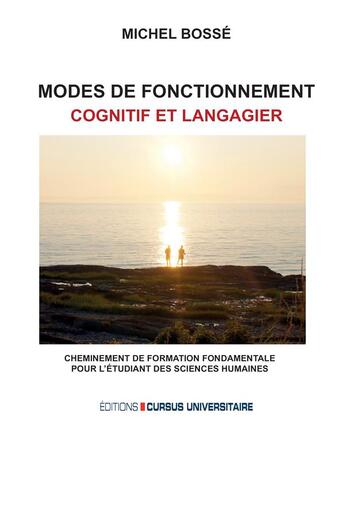 Couverture du livre « Mode de fonctionnement cognitif et langagier : Cheminement de formation fondamentale pour l'étudiant des sciences humaines » de Michel Bosse et Francois Martin aux éditions Cursus Universitaire