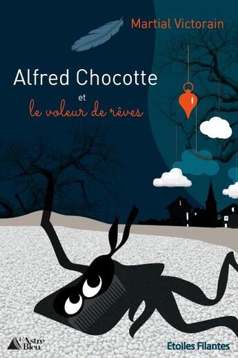 Couverture du livre « Alfred Chocotte et le voleur de rêves » de Martial Victorain aux éditions L'astre Bleu