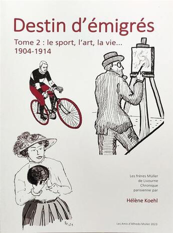 Couverture du livre « Destin d'émigrés Tome 2 : l'art, le sport, la vie... 1904-1914 » de Hélène Koehl aux éditions Les Amis D'alfredo Muller