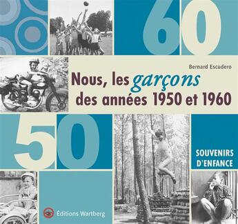 Couverture du livre « Nous, les garcons des annees 50 et 60 » de Escudero B. aux éditions Wartberg