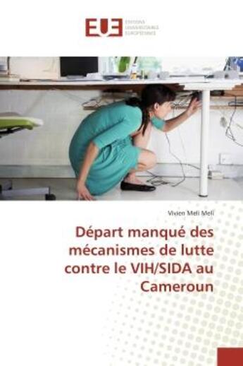 Couverture du livre « Depart manque des mecanismes de lutte contre le VIH/SIDA au Cameroun » de Vivien Meli aux éditions Editions Universitaires Europeennes