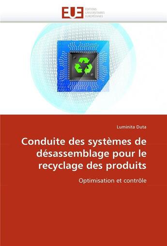 Couverture du livre « Conduite des systemes de desassemblage pour le recyclage des produits » de Duta Luminita aux éditions Editions Universitaires Europeennes