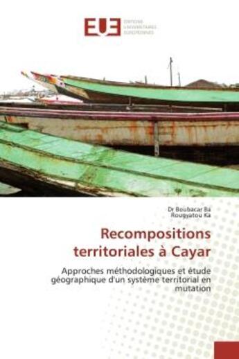 Couverture du livre « Recompositions territoriales à Cayar : Approches méthodologiques et étude géographique d'un système territorial en mutation » de Dr Boubacar Ba aux éditions Editions Universitaires Europeennes