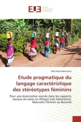 Couverture du livre « Etude pragmatique du langage caracteristique des stereotypes feminins - pour une enonciation ancree » de Ngendakumana Willy aux éditions Editions Universitaires Europeennes