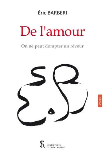 Couverture du livre « De l amour - on ne peut dompter un reveur » de Barberi Eric aux éditions Sydney Laurent