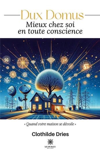 Couverture du livre « Dux Domus : Mieux chez soi en toute conscience » de Dries Clothilde aux éditions Le Lys Bleu