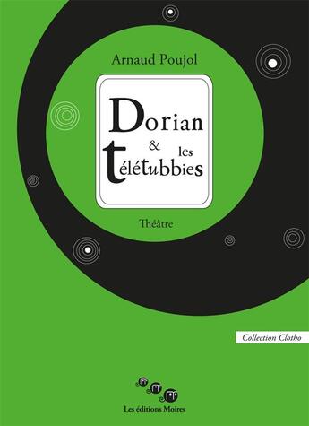 Couverture du livre « Dorian & les Teletubbies » de Arnaud Poujol aux éditions Editions Moires