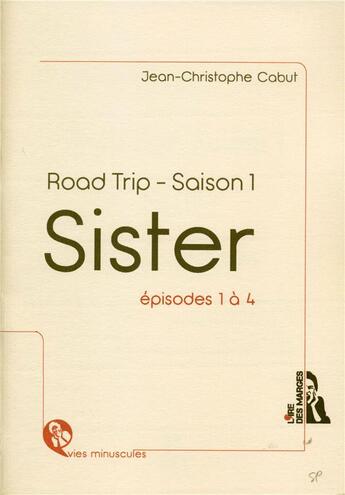 Couverture du livre « Sister ; road trip - saison 1 ; épisodes 1 à 4 » de Jean-Christophe Cabut aux éditions L'ire Des Marges