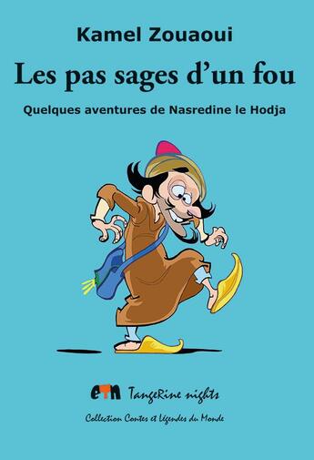 Couverture du livre « Les pas sages d'un fou ; quelques aventures de Nasredine le Hodja » de Kamel Zouaoui aux éditions Tangerine Nights