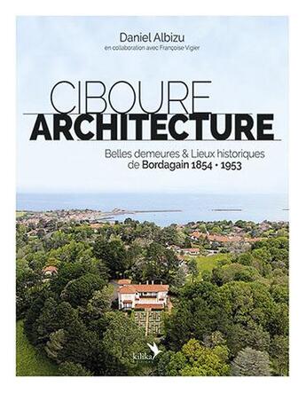 Couverture du livre « Ciboure architecture ; belles demeures & lieux historiques de Bordagain » de Daniel Albizu aux éditions Kilika