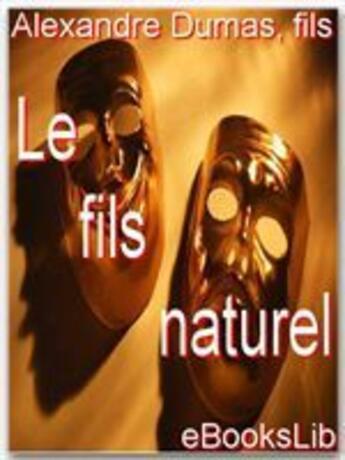 Couverture du livre « Le fils naturel » de Alexandre Dumas Fils aux éditions Ebookslib
