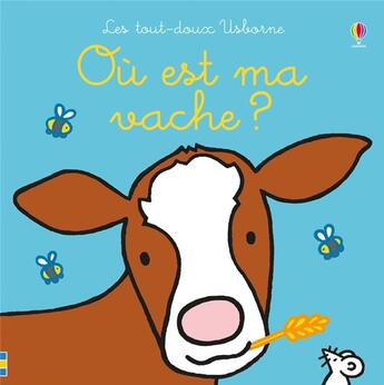 Couverture du livre « Ou est ma vache ? - les tout-doux usborne » de Watt/Wells aux éditions Usborne