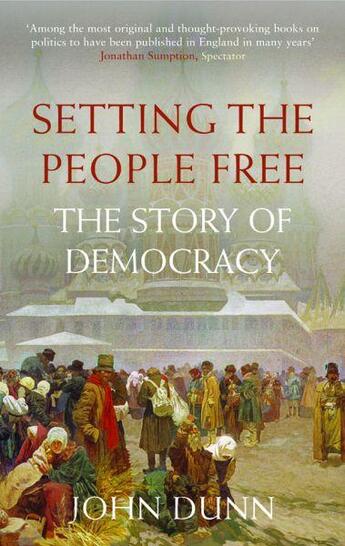 Couverture du livre « Setting the People Free ; The Story of Democracy » de John Dunn aux éditions Atlantic Books