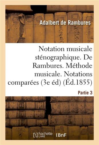 Couverture du livre « Notation musicale stenographique. de rambures. methode musicale. notations comparees partie 3 » de Rambures Adalbert aux éditions Hachette Bnf