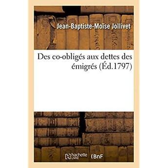 Couverture du livre « Des co-obliges aux dettes des emigres » de Jollivet J-B-M. aux éditions Hachette Bnf