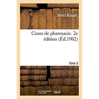 Couverture du livre « Cours de pharmacie. 2e édition. Tome 3 » de Ribaut Henri aux éditions Hachette Bnf