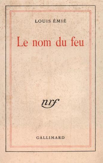 Couverture du livre « Le nom du feu » de Louis Emie aux éditions Gallimard