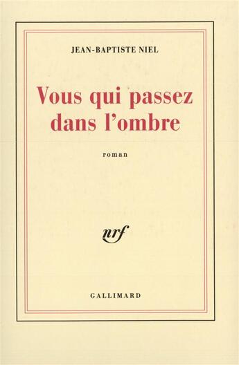 Couverture du livre « Vous qui passez dans l'ombre » de Niel Jean-Baptiste aux éditions Gallimard