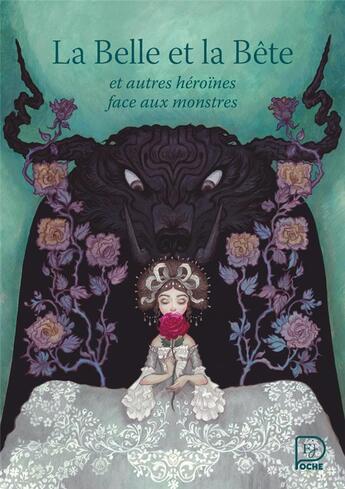 Couverture du livre « La Belle et la bête : et autres héroïnes face aux monstres » de Madame D'Aulnoy et Hans-Christian Andersen et Madame Le Prince De Beaumont aux éditions Flammarion Jeunesse