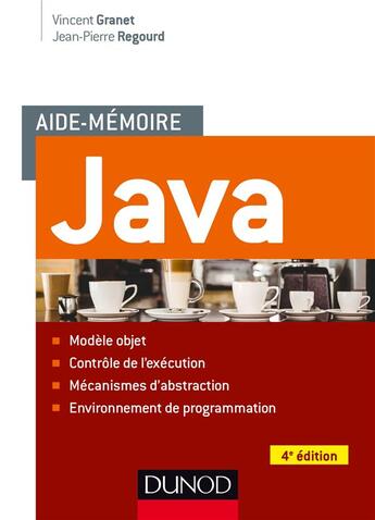 Couverture du livre « Aide-mémoire : Java (4e édition) » de Vincent Granet et Jean-Pierre Regourd aux éditions Dunod