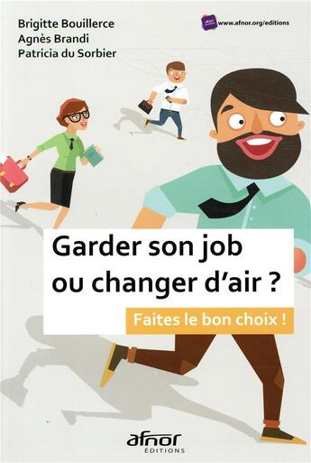 Couverture du livre « Garder son job ou changer d'air ? faites le bon choix ! » de Agnes Brandi et Patricia Du Sorbier et Brigitte Bouillerce aux éditions Afnor