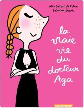 Couverture du livre « La vraie vie du docteur Aga » de Soledad Bravi et Alix Girod De L'Ain aux éditions Casterman