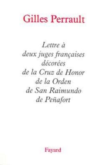 Couverture du livre « Lettre à deux juges françaises décorées de la Cruz de Honor de la Orden de San Raimundo de Penafort » de Gilles Perrault aux éditions Fayard