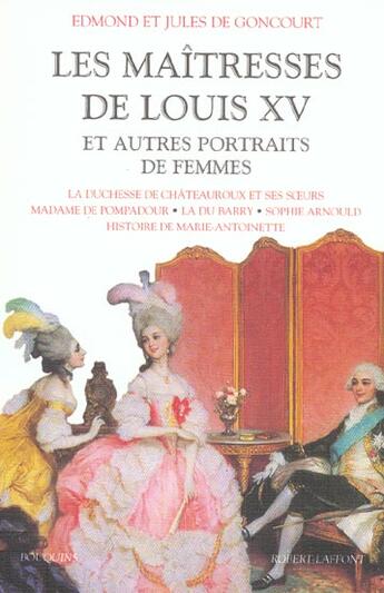 Couverture du livre « Les maitresses de louis xv et autres portraits de femmes » de Goncourt aux éditions Bouquins