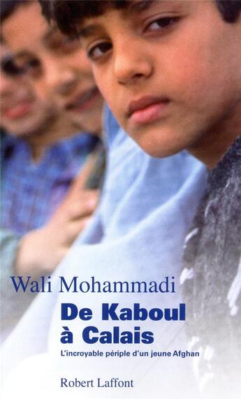 Couverture du livre « De Kaboul à Calais ; l'incroyable périple d'un jeune Afghan » de Mohammadi/Deffrennes aux éditions Robert Laffont