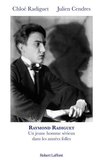 Couverture du livre « Raymond Radiguet, un jeune homme sérieux dans les années folles » de Julien Cendres et Chloe Radiguet aux éditions Robert Laffont