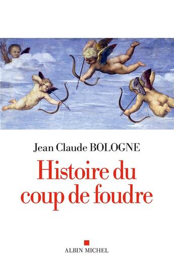 Couverture du livre « Histoire du coup de foudre » de Jean-Claude Bologne aux éditions Albin Michel