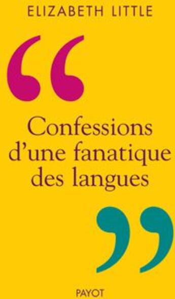 Couverture du livre « Confession d'une fanatique des langues » de Elizabeth Little aux éditions Payot