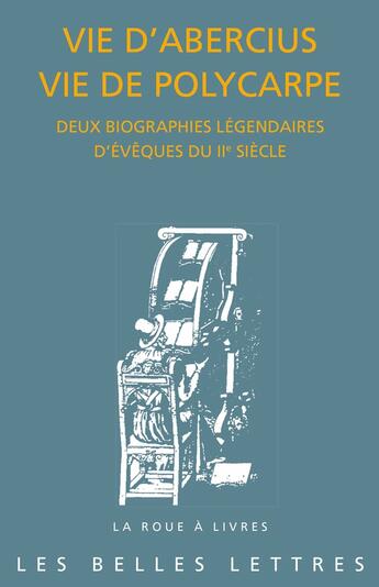 Couverture du livre « Vie d'Abercius, vie de Polycarpe, les vies légendaires de deux évêques du IIe siècle » de Anonyme aux éditions Belles Lettres