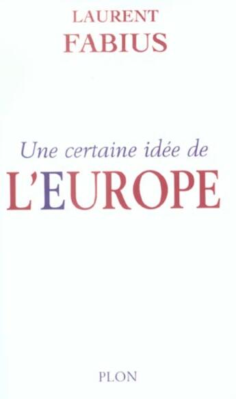 Couverture du livre « Une Certaine Idee De L'Europe » de Laurent Fabius aux éditions Plon