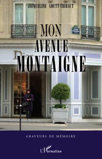 Couverture du livre « Mon avenue Montaigne » de Jacqueline Adutt-Thibaut aux éditions L'harmattan