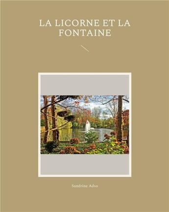 Couverture du livre « La licorne et la fontaine » de Sandrine Adso aux éditions Books On Demand