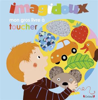 Couverture du livre « IMAGIDOUX ; mon gros livre à toucher » de Fani Marceau et Claire Le Grand aux éditions Grund